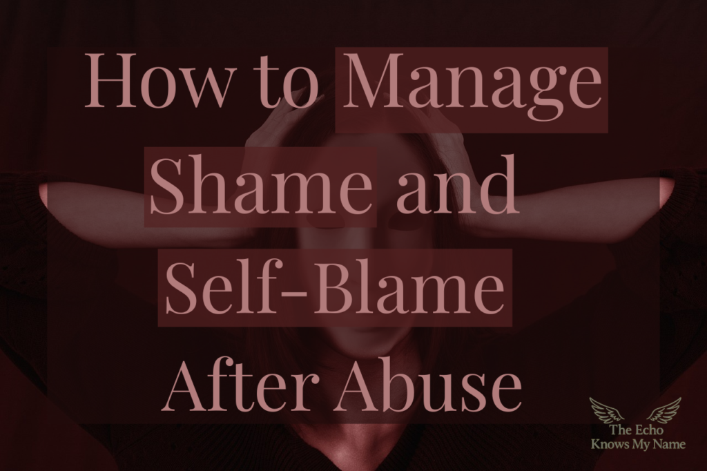 How to Manage Shame and Self-Blame After Abuse