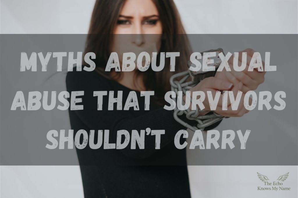 Myths About Sexual Abuse that Survivors Shouldn't Carry